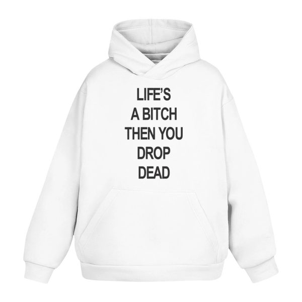 Lifes A Bitch Then You Drop Dead Shirt 3