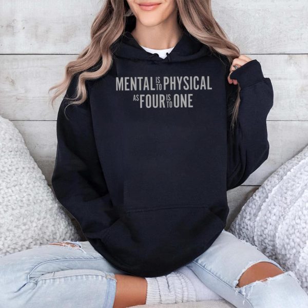 Mental Is To Physical As Four Is To One Shirt 4