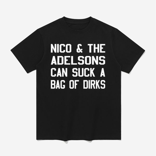 Nico & The Adelsons Can Suck A Bag Of Dirks Shirt