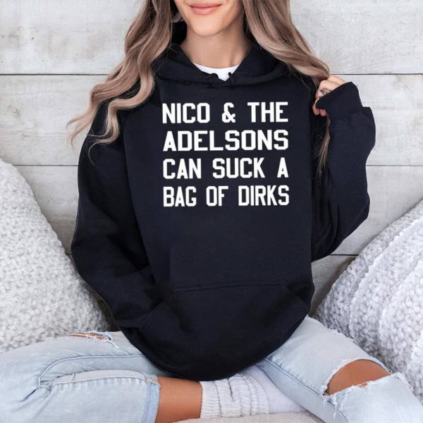 Nico The Adelsons Can Suck A Bag Of Dirks Shirt 4