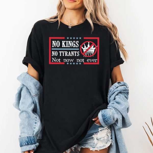 No Kings No Tyrants Not Now Not Ever Shirt 2