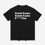 Sarah Spain Good Game Good Game Fuck You Shirt