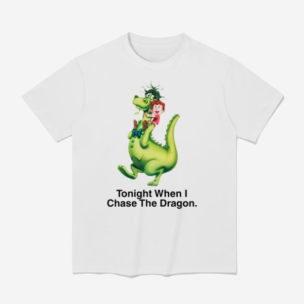 Tonight When I Chase The Dragon Shirt