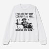 Trump I Told You They Were Corrupt As Hell Believe Me Now Shirt 2