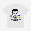 Volodymyr Zelensky Ukraine I'm Not Playing Cards Shirt