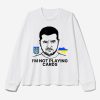 Volodymyr Zelensky Ukraine Im Not Playing Cards Shirt 2