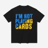 Zelensky I'm Not Playing Cards Shirt