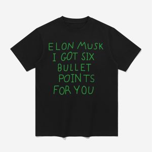 Elon Musk I Got Six Bullet Points For You Shirt