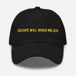 Escape Will Make Me God Hat