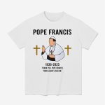 1936-2025 Thank You Pope Francis Your Legacy Lives On Shirt