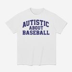 Autistic About Baseball Shirt