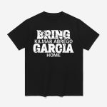 Bring Kilmar Abrego Garcia Home Shirt