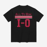 Buckeyes All To Him I-O Shirt
