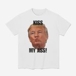 Donald Trump Kiss My Ass Shirt