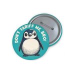 Don't Tariff Me Bro Penguin Button Pin