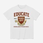 Educate Don't Capitulate Hands Off Harvard Knowledge Is Resistance Shirt
