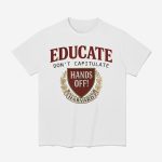 Educate Don't Capitulate Hands Off Harvard Shirt