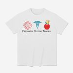 FDT Firefighter Doctor Teacher Shirt
