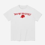 FTD You're In A Cult Oh Yeah Shirt