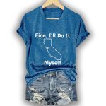 Fine I'll Do It Myself CA Tariff Print T-Shirt