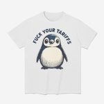 Fuck Your Tariffs Funny Penguin Shirt