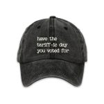 Have The Tariff-ic Day You Voted For Hat