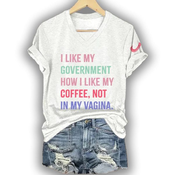 I Like My Government How I like My Coffee Not In My Vagina Shirt 2
