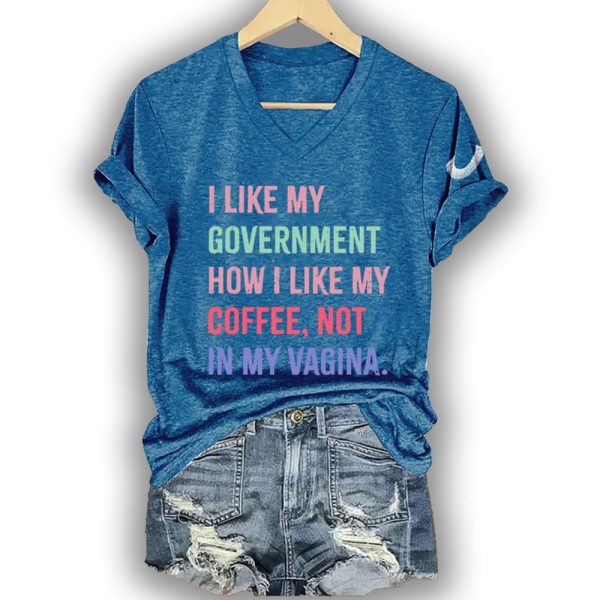 I Like My Government How I like My Coffee Not In My Vagina Shirt 5
