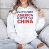 Im 125 Sure America Is Better Than China Shirt 4