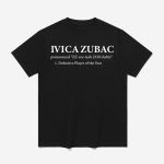 Ivica Zubac Pronounced Ee-Vee-Tsah Zoo-Bahts Shirt