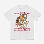 Oh No Coke For Me I Just Wanted To Be In This Tiny Bathroom With You Cat Shirt