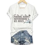 Penguins Against Authoritarian Ice Holes Shirt