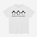 Penguins Don't Pay Tariffs Dumb Ass Shirt