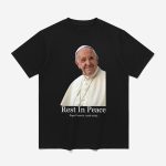 Rest In Peace Pope Francis 1936-2025 Shirt