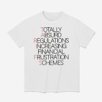 Tariffs Totally Absurd Regulations Increasing Financial Frustration Schemes Shirt