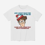 Waldo And I Don't Want The World To See Me Cause I Don't Think That They'd Understand Shirt