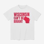 Wisconsin Can't Be Bought Shirt