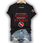You Can't Spell Hatred Without Red Hat Shirt
