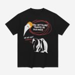 You Gotta Pay Tariffs On Your Goods We're Just Penguins Shirt