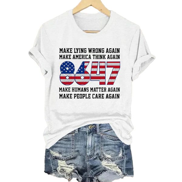 8647 Make Lying Wrong Again Make America Think Again Make Humans Matter Again Make People Care Again Shirt