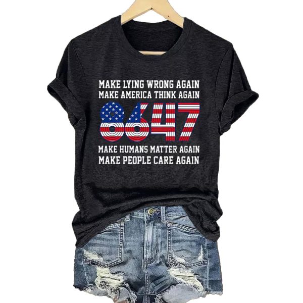 8647 Make Lying Wrong Again Make America Think Again Make Humans Matter Again Make People Care Again Shirt 3