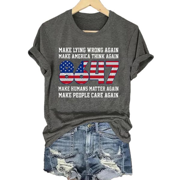 8647 Make Lying Wrong Again Make America Think Again Make Humans Matter Again Make People Care Again Shirt 4