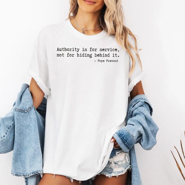 Authority Is For Service Not For Hiding Behind It Pope Prevost Shirt 2