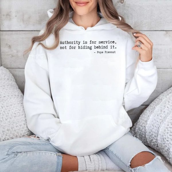 Authority Is For Service Not For Hiding Behind It Pope Prevost Shirt 4