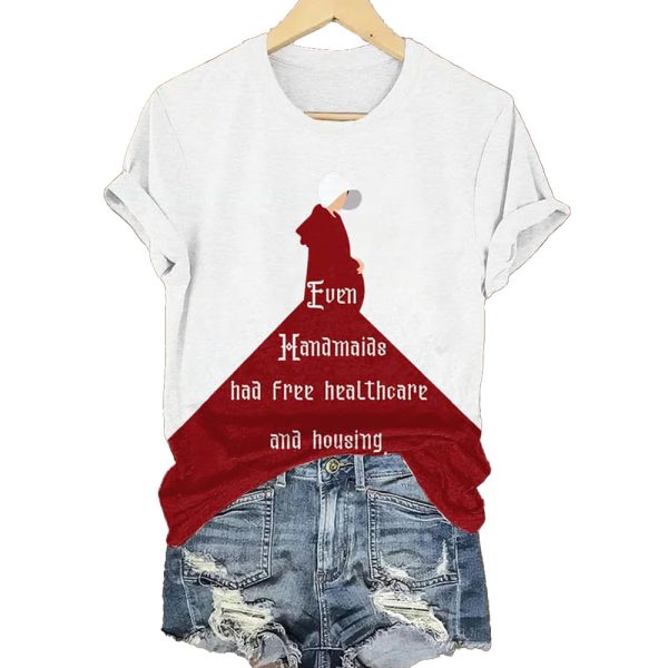 Even Handmaids Had Free Healthcare And Housing Shirt 3