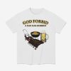God Forbid A Dad Has Hobbies Shirt