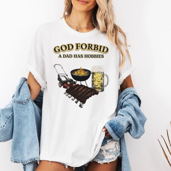 God Forbid A Dad Has Hobbies Shirt 2