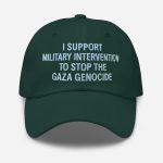 I Support Military Intervention To Stop The Gaza Genocide Hat