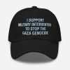 I Support Military Intervention To Stop The Gaza Genocide Hat 2