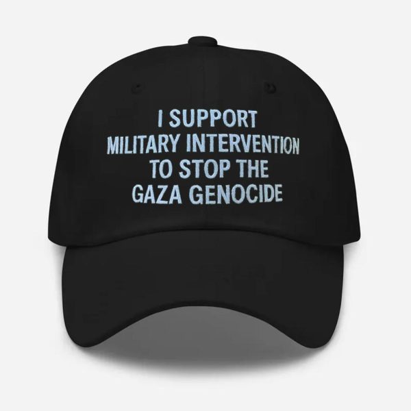 I Support Military Intervention To Stop The Gaza Genocide Hat 2